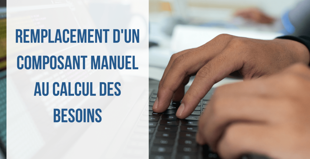 Remplacement d'un composant manuel au calcul des besoins image article